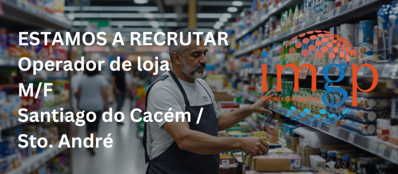 Operador de Loja (M/F) — Santiago do Cacém e Santo André